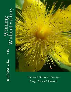 Winning Without Victory (Large): Large Format Edition by Rolf A. F. Witzsche