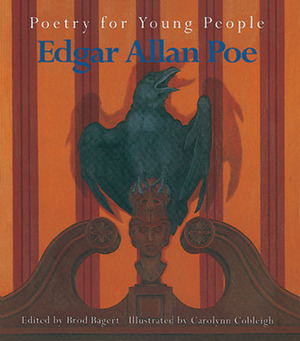 Poetry for Young People: Edgar Allan Poe by Brod Bagert, Edgar Allan Poe, Carolynn Cobleigh