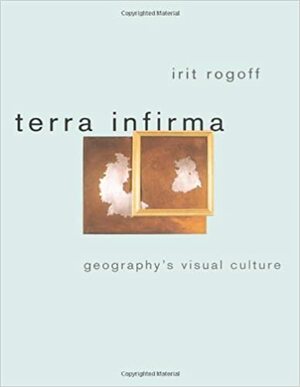 Terra Infirma: Geography's Visual Culture by Irit Rogoff