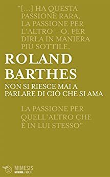 Non si riesce mai a parlare di ciò che si ama by Roland Barthes