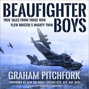 Beaufighter Boys: True Tales from Those Who Flew Bristol's Mighty Twin by Graham Pitchfork