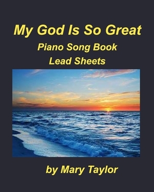 My God Is So Great Piano Song Book Lead Sheets by Mary Taylor