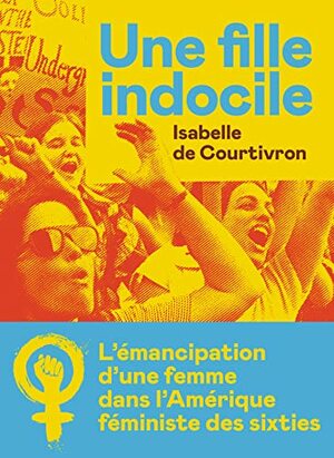 Une fille indocile by Isabelle De Courtivron