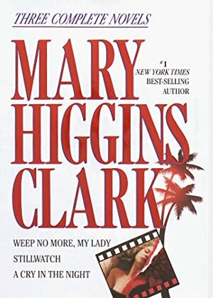 Weep No More, My Lady / Stillwatch / A Cry in the Night by Mary Higgins Clark, Katherine Martin