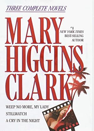 Weep No More, My Lady / Stillwatch / A Cry in the Night by Katherine Martin, Mary Higgins Clark