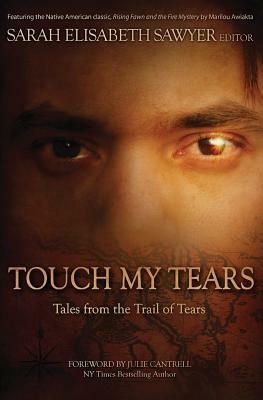 Touch My Tears: Tales from the Trail of Tears by Sarah Elisabeth Sawyer