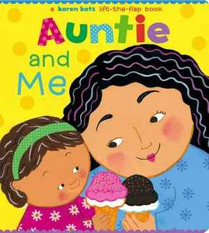 Auntie and Me: A Karen Katz Lift-the-Flap Book by Karen Katz