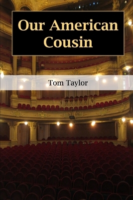 Our American Cousin by Tom Taylor