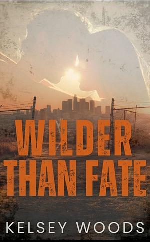 Wilder then Fate by Kelsey Woods