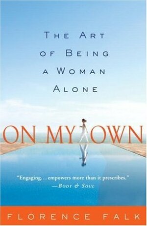 On My Own: The Art of Being a Woman Alone by Florence Falk