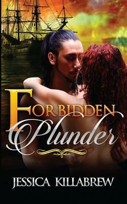 Forbidden Plunder by Jessica Killabrew