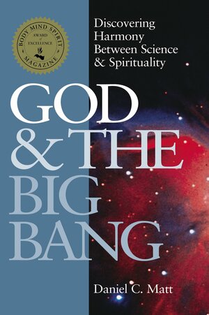 God &the Big Bang: Discovering Harmony Between Science & Spirituality by Daniel C. Matt