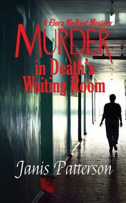 Murder in Death's Waiting Room: A Flora Melkiot Mystery by Janis Patterson