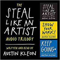 The Steal Like an Artist Audio Trilogy Lib/E: How to Be Creative, Show Your Work, and Keep Going by 