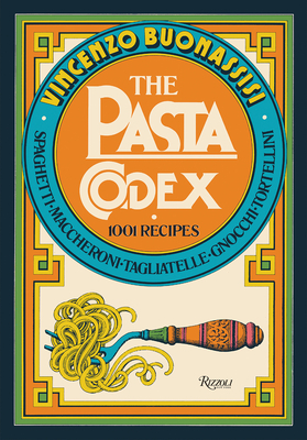The Pasta Codex: 1001 Recipes by Vincenzo Buonassisi