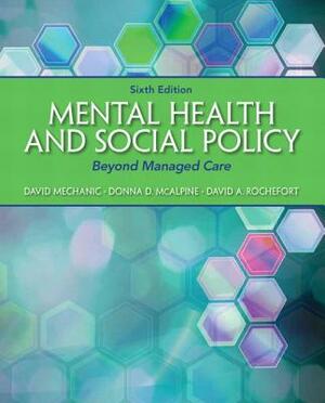Mental Health and Social Policy: Beyond Managed Care by David Rochefort, David Mechanic, Donna McAlpine