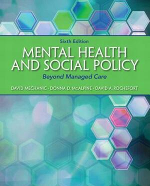 Mental Health and Social Policy: Beyond Managed Care by Donna McAlpine, David Mechanic, David Rochefort