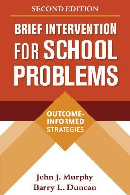 Brief Intervention for School Problems: Outcome-Informed Strategies by Barry L. Duncan, John J. Murphy
