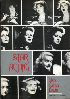 Star Acting: Gish, Garbo, Davis by Charles Affron