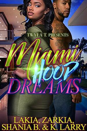 Miami Hood Dreams by K. Larry, Shania B., Zarkia, Lakia