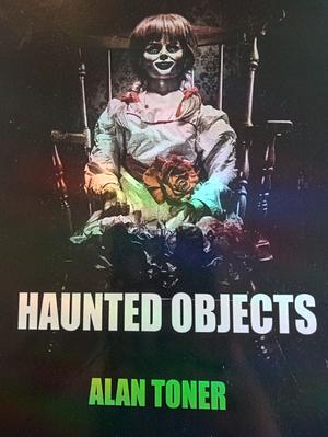 Haunted objects by Alan Toner