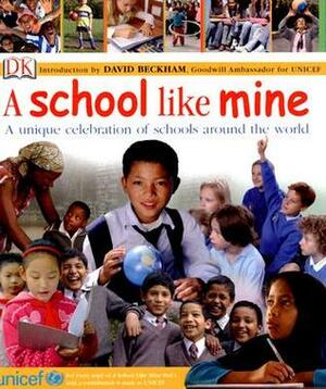 Children Just Like Me: A School Like Mine: A Celebration of Schools Around the World by Zahavit Shalev, UNICEF, Penny Smith