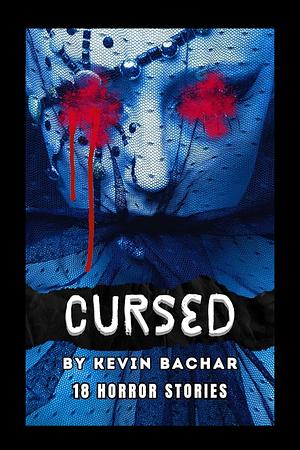 Cursed: 18 Horror Stories by Kevin Bachar