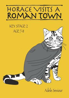 Horace Visits A Roman Town (age 7-11 years): Horace Helps With English by Sally Jones, Adele Seviour