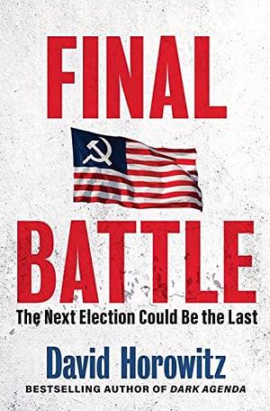 Final Battle: The Next Election Could Be the Last by David Horowitz, David Horowitz