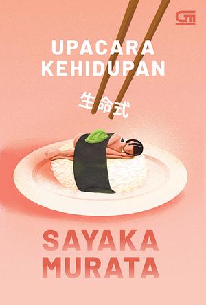 Upacara Kehidupan by Sayaka Murata