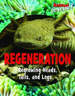Regeneration: Regrowing Heads, Tails, and Legs by Avery Elizabeth Hurt, Susan K. Mitchell