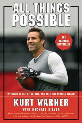 All Things Possible: My Story of Faith, Football, and the First Miracle Season by Kurt Warner