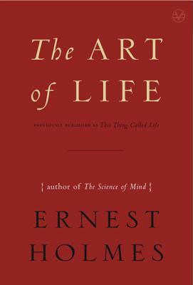 The Art of Life by Ernest Holmes