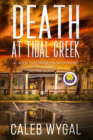 Death at Tidal Creek by Caleb Wygal