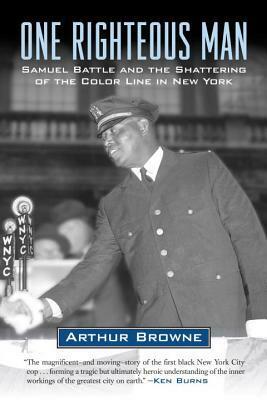 One Righteous Man: Samuel Battle and the Shattering of the Color Line in New York by Arthur Browne