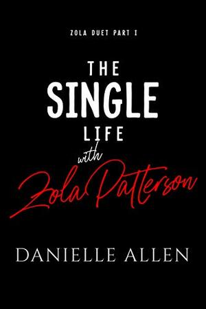 The Single Life with Zola Patterson Part 1 by Danielle Allen