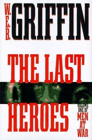 The Last Heroes by W.E.B. Griffin