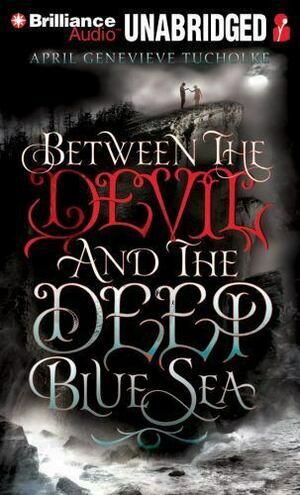 Between the Devil and the Deep Blue Sea by April Genevieve Tucholke