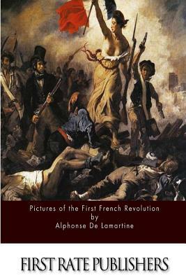 Pictures of the First French Revolution by Alphonse de Lamartine