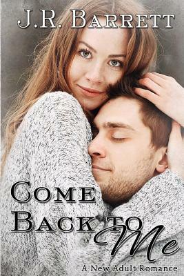 Come Back To Me, A New Adult Romance by Julia Barrett