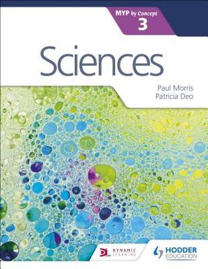 Sciences for the Ib Myp 3 by Patricia Deo, Paul Morris