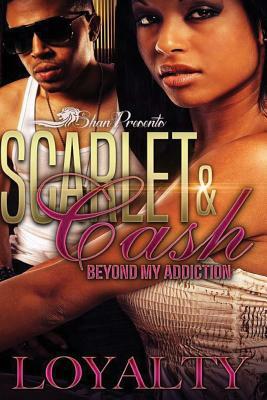 Scarlet and Cash: Beyond My Addiction by Loyalty