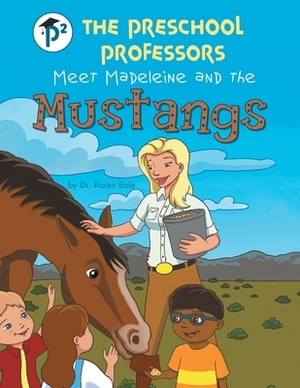 The Preschool Professors Meet Madeleine and the Mustangs by Karen Bale