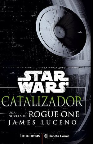 Star Wars. Rogue One. Catalizador by James Luceno