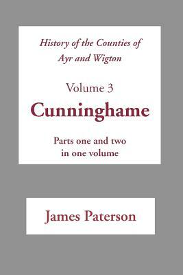 History of the Counties of Ayr and Wigton - V3 Cunninghame by James Paterson