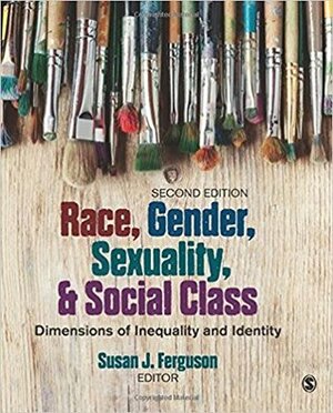 Race, Gender, Sexuality, and Social Class: Dimensions of Inequality and Identity by Susan J. Ferguson