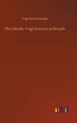 The Hindu-Yogi Science of Breath by Yogi Ramacharaka