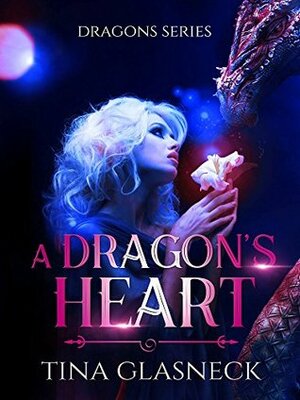 A Dragon's Heart by Tina Glasneck