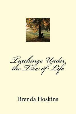 Teachings Under the Tree of Life by Brenda Hoskins, Sarah Johnson