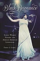 Black Resonance: Iconic Women Singers and African American Literature by Emily J. Lordi